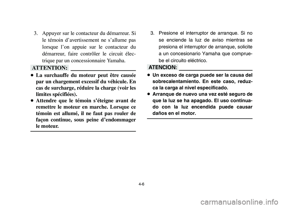 YAMAHA YFZ450 2006 Repair Manual 4-6
3. Appuyer sur le contacteur du démarreur. Si
le témoin d’avertissement ne s’allume pas
lorsque l’on appuie sur le contacteur du
démarreur, faire contrôler le circuit élec-
trique par u YAMAHA YFZ450 2006 Repair Manual 4-6
3. Appuyer sur le contacteur du démarreur. Si
le témoin d’avertissement ne s’allume pas
lorsque l’on appuie sur le contacteur du
démarreur, faire contrôler le circuit élec-
trique par u