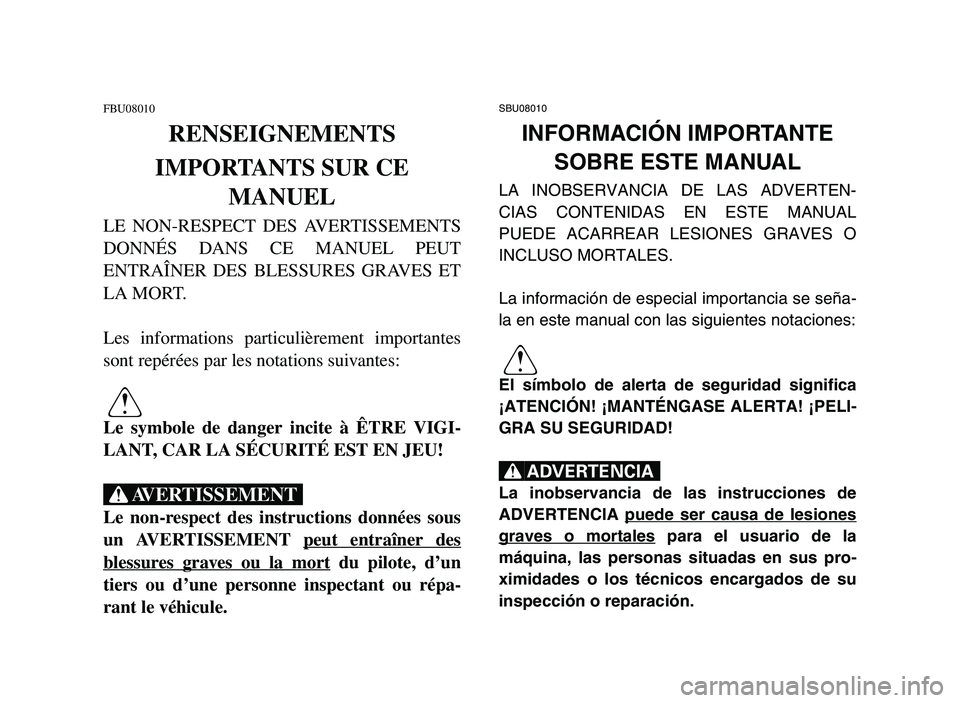 YAMAHA YFZ450 2006 Owners Manual FBU08010
RENSEIGNEMENTS
IMPORTANTS SUR CE
MANUEL
LE NON-RESPECT DES AVERTISSEMENTS
DONNÉS DANS CE MANUEL PEUT
ENTRAÎNER DES BLESSURES GRAVES ET
LA MORT.
Les informations particulièrement importante YAMAHA YFZ450 2006 Owners Manual FBU08010
RENSEIGNEMENTS
IMPORTANTS SUR CE
MANUEL
LE NON-RESPECT DES AVERTISSEMENTS
DONNÉS DANS CE MANUEL PEUT
ENTRAÎNER DES BLESSURES GRAVES ET
LA MORT.
Les informations particulièrement importante