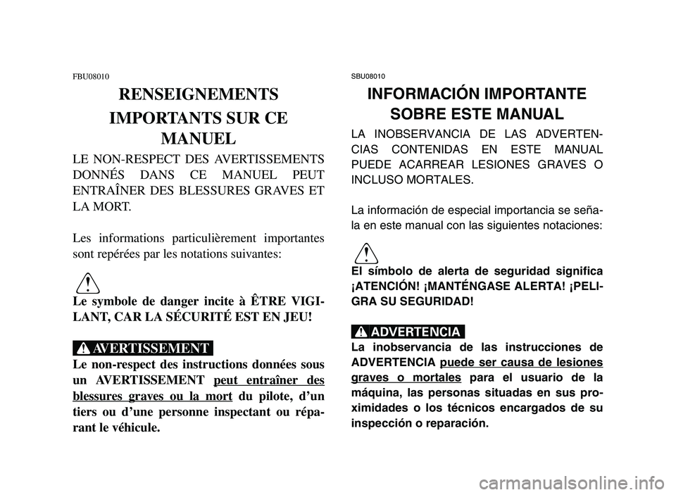 YAMAHA YFZ450 2006  Owners Manual FBU08010
RENSEIGNEMENTS
IMPORTANTS SUR CE
MANUEL
LE NON-RESPECT DES AVERTISSEMENTS
DONNÉS DANS CE MANUEL PEUT
ENTRAÎNER DES BLESSURES GRAVES ET
LA MORT.
Les informations particulièrement importante