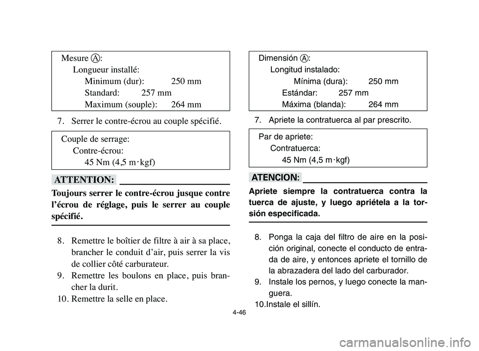 YAMAHA YFZ450 2006 Manuale de Empleo (in Spanish) 4-46
7.Serrer le contre-écrou au couple spécifié.
fF
Toujours serrer le contre-écrou jusque contre
l’écrou de réglage, puis le serrer au couple
spécifié.
8.Remettre le boîtier de fil YAMAHA YFZ450 2006 Manuale de Empleo (in Spanish) 4-46
7.Serrer le contre-écrou au couple spécifié.
fF
Toujours serrer le contre-écrou jusque contre
l’écrou de réglage, puis le serrer au couple
spécifié.
8.Remettre le boîtier de fil