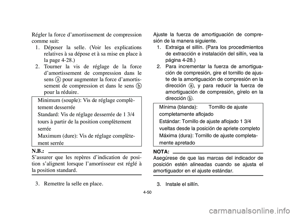 YAMAHA YFZ450 2006 Manuale de Empleo (in Spanish) 4-50
Régler la force d’amortissement de compression
comme suit:
1.Déposer la selle. (Voir les explications
relatives à sa dépose et à sa mise en place Ã
la page 4-28.)
2.Tourner la vis YAMAHA YFZ450 2006 Manuale de Empleo (in Spanish) 4-50
Régler la force d’amortissement de compression
comme suit:
1.Déposer la selle. (Voir les explications
relatives à sa dépose et à sa mise en place Ã
la page 4-28.)
2.Tourner la vis