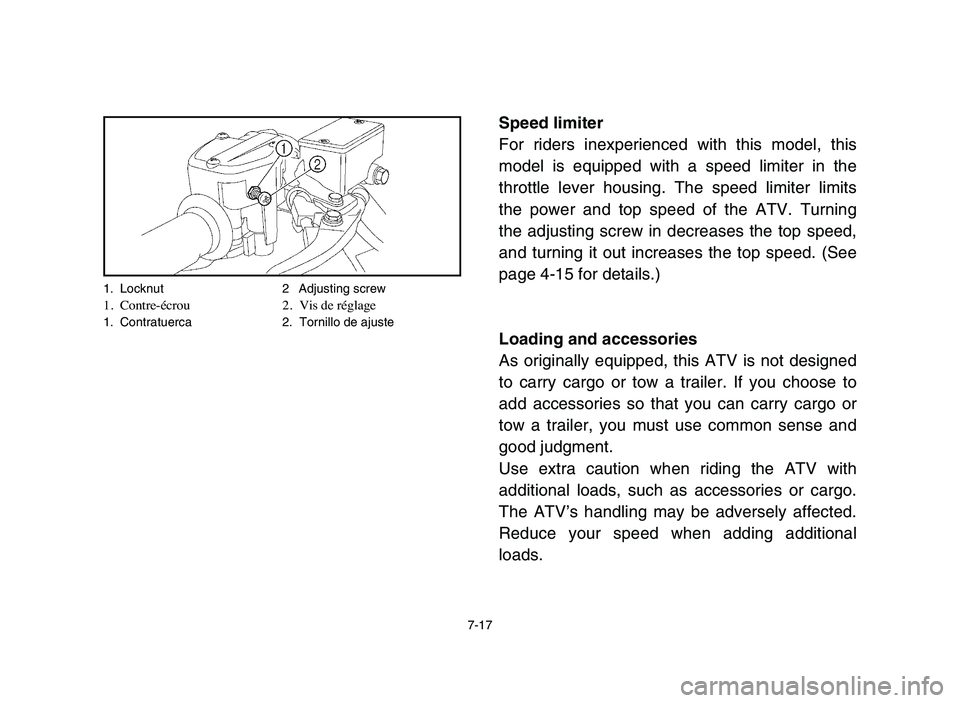 YAMAHA YFZ450 2006 Manuale de Empleo (in Spanish) 1. Locknut 2 Adjusting screw1. Contre-écrou 2. Vis de réglage1. Contratuerca 2. Tornillo de ajuste
7-17
Speed limiter
For riders inexperienced with this model, this
model is equipped with a speed li YAMAHA YFZ450 2006 Manuale de Empleo (in Spanish) 1. Locknut 2 Adjusting screw1. Contre-écrou 2. Vis de réglage1. Contratuerca 2. Tornillo de ajuste
7-17
Speed limiter
For riders inexperienced with this model, this
model is equipped with a speed li