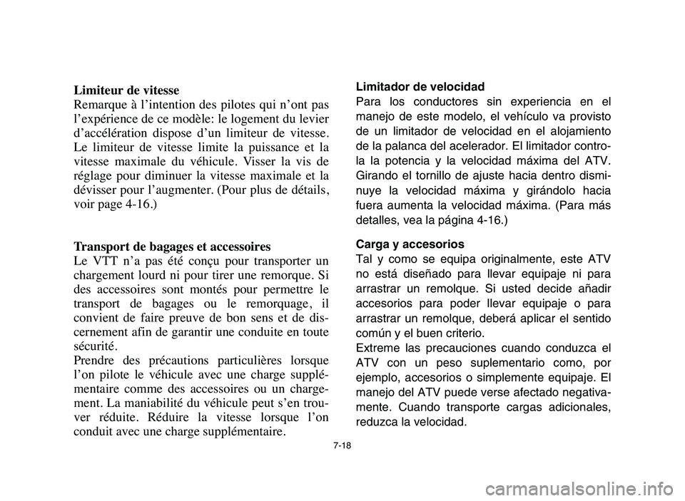 YAMAHA YFZ450 2006 Manuale de Empleo (in Spanish) 7-18
Limiteur de vitesse
Remarque à l’intention des pilotes qui n’ont pas
l’expérience de ce modèle: le logement du levier
d’accélération dispose d’un limiteur de vitesse.
L YAMAHA YFZ450 2006 Manuale de Empleo (in Spanish) 7-18
Limiteur de vitesse
Remarque à l’intention des pilotes qui n’ont pas
l’expérience de ce modèle: le logement du levier
d’accélération dispose d’un limiteur de vitesse.
L