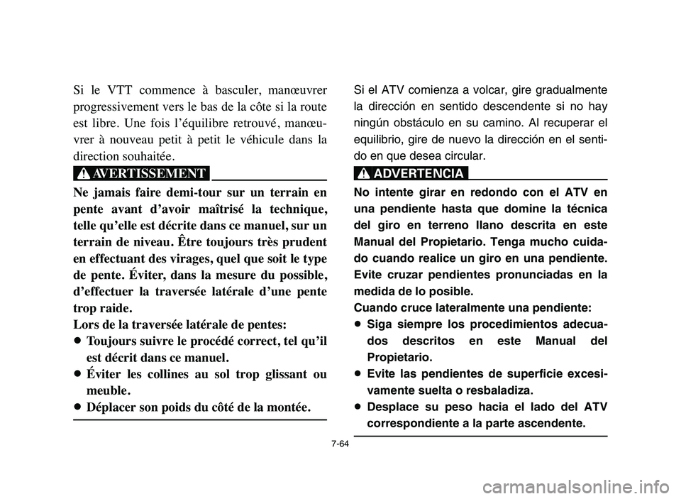 YAMAHA YFZ450 2006 Manuale de Empleo (in Spanish) 7-64
Si le VTT commence à basculer, manœuvrer
progressivement vers le bas de la côte si la route
est libre. Une fois l’équilibre retrouvé, manœu-
vrer à nouveau petit à peti YAMAHA YFZ450 2006 Manuale de Empleo (in Spanish) 7-64
Si le VTT commence à basculer, manœuvrer
progressivement vers le bas de la côte si la route
est libre. Une fois l’équilibre retrouvé, manœu-
vrer à nouveau petit à peti