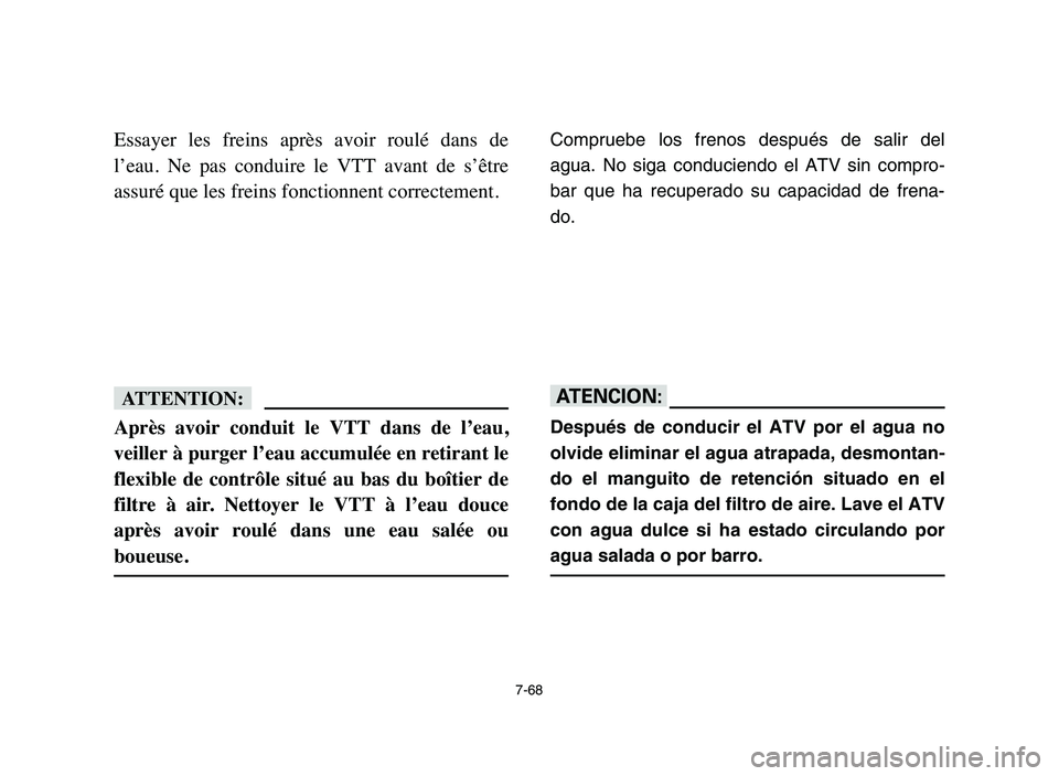 YAMAHA YFZ450 2006 Manuale de Empleo (in Spanish) 7-68
Essayer les freins après avoir roulé dans de
l’eau. Ne pas conduire le VTT avant de s’être
assuré que les freins fonctionnent correctement.
fF
Après avoir conduit le V YAMAHA YFZ450 2006 Manuale de Empleo (in Spanish) 7-68
Essayer les freins après avoir roulé dans de
l’eau. Ne pas conduire le VTT avant de s’être
assuré que les freins fonctionnent correctement.
fF
Après avoir conduit le V