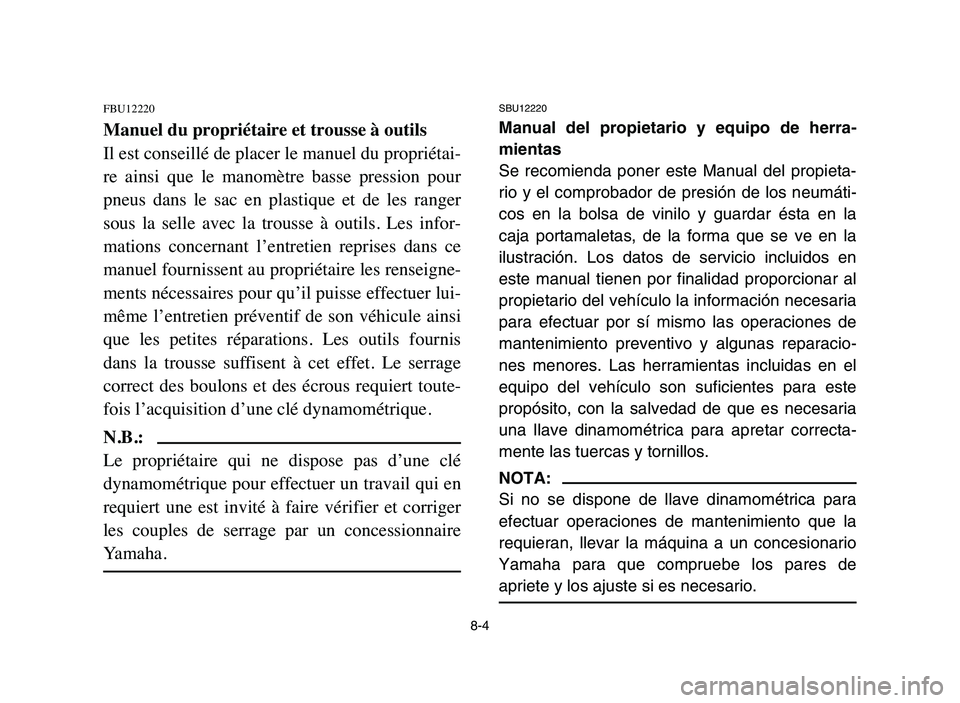 YAMAHA YFZ450 2006 Manuale de Empleo (in Spanish) 8-4
FBU12220
Manuel du propriétaire et trousse à outils
Il est conseillé de placer le manuel du propriétai-
re ainsi que le manomètre basse pression pour
pneus dans le sac en plastiqu YAMAHA YFZ450 2006 Manuale de Empleo (in Spanish) 8-4
FBU12220
Manuel du propriétaire et trousse à outils
Il est conseillé de placer le manuel du propriétai-
re ainsi que le manomètre basse pression pour
pneus dans le sac en plastiqu