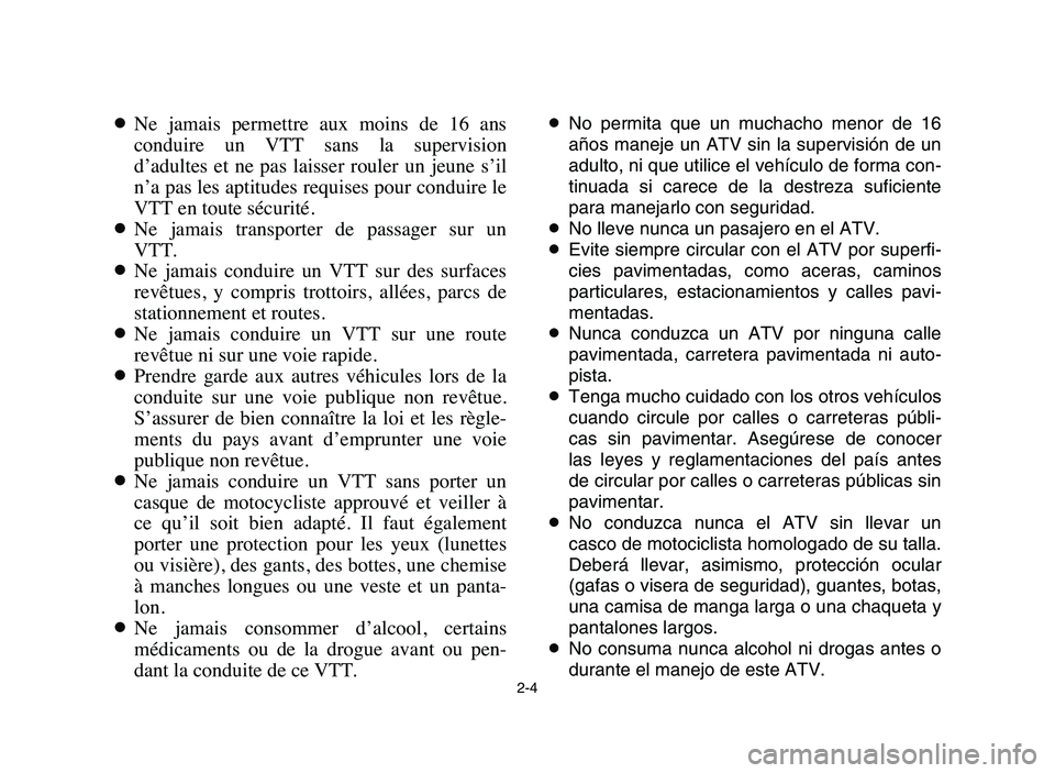 YAMAHA YFZ450 2006 Manuale de Empleo (in Spanish) 2-4
8Ne jamais permettre aux moins de 16 ans
conduire un VTT sans la supervision
d’adultes et ne pas laisser rouler un jeune s’il
n’a pas les aptitudes requises pour conduire YAMAHA YFZ450 2006 Manuale de Empleo (in Spanish) 2-4
8Ne jamais permettre aux moins de 16 ans
conduire un VTT sans la supervision
d’adultes et ne pas laisser rouler un jeune s’il
n’a pas les aptitudes requises pour conduire