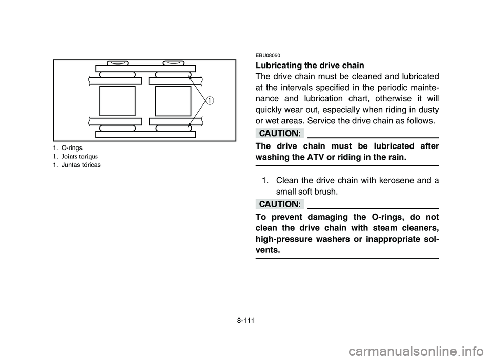 YAMAHA YFZ450 2006 Manuale de Empleo (in Spanish) 8-111
EBU08050
Lubricating the drive chain
The drive chain must be cleaned and lubricated
at the intervals specified in the periodic mainte-
nance and lubrication chart, otherwise it will
quickly wear YAMAHA YFZ450 2006 Manuale de Empleo (in Spanish) 8-111
EBU08050
Lubricating the drive chain
The drive chain must be cleaned and lubricated
at the intervals specified in the periodic mainte-
nance and lubrication chart, otherwise it will
quickly wear