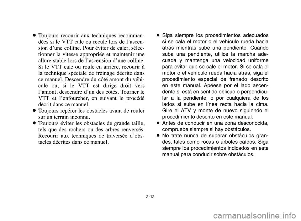 YAMAHA YFZ450 2006 Manuale de Empleo (in Spanish) 2-12
8Toujours recourir aux techniques recomman-
dées si le VTT cale ou recule lors de l’ascen-
sion d’une colline. Pour éviter de caler, sélec-
tionner la vitesse appropriée YAMAHA YFZ450 2006 Manuale de Empleo (in Spanish) 2-12
8Toujours recourir aux techniques recomman-
dées si le VTT cale ou recule lors de l’ascen-
sion d’une colline. Pour éviter de caler, sélec-
tionner la vitesse appropriée
