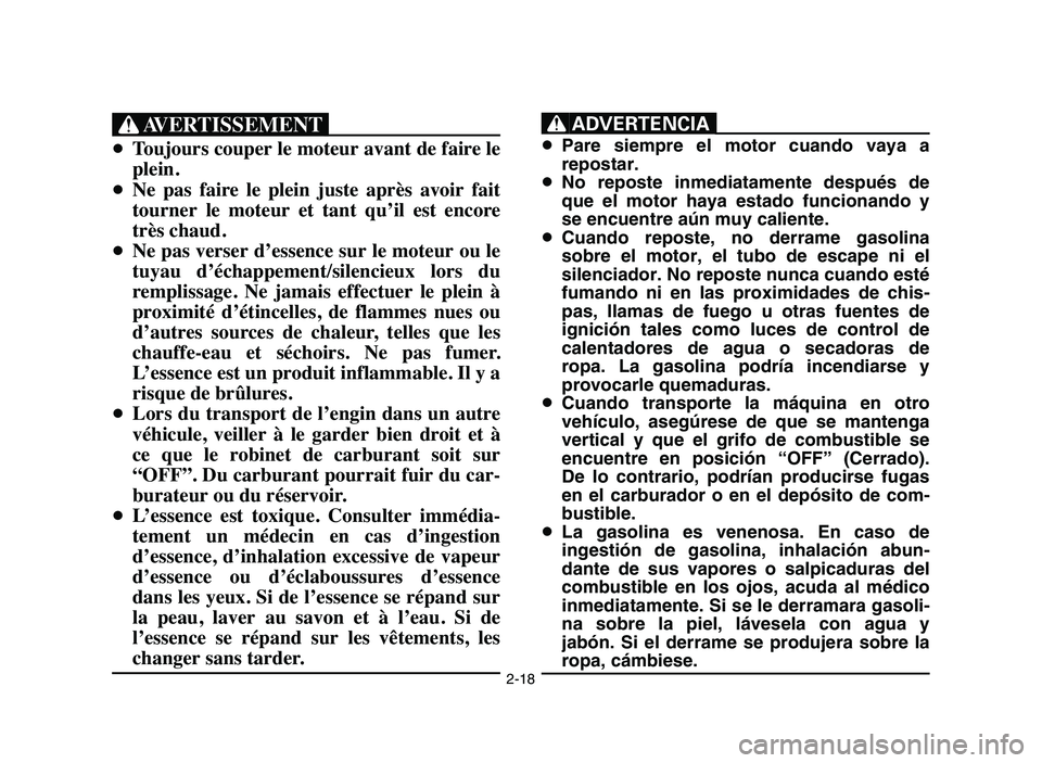 YAMAHA YFZ450 2006 Manuale de Empleo (in Spanish) 2-18
XG
8Toujours couper le moteur avant de faire le
plein.
8Ne pas faire le plein juste après avoir fait
tourner le moteur et tant qu’il est encore
très chaud.
8Ne pas verser d’e YAMAHA YFZ450 2006 Manuale de Empleo (in Spanish) 2-18
XG
8Toujours couper le moteur avant de faire le
plein.
8Ne pas faire le plein juste après avoir fait
tourner le moteur et tant qu’il est encore
très chaud.
8Ne pas verser d’e