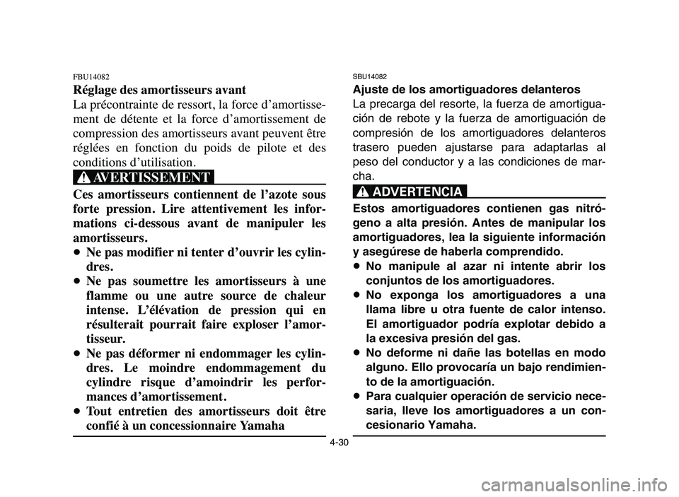 YAMAHA YFZ450 2006 Manuale de Empleo (in Spanish) 4-30
FBU14082
Réglage des amortisseurs avant
La précontrainte de ressort, la force d’amortisse-
ment de détente et la force d’amortissement de
compression des amortisseurs avant peuvent YAMAHA YFZ450 2006 Manuale de Empleo (in Spanish) 4-30
FBU14082
Réglage des amortisseurs avant
La précontrainte de ressort, la force d’amortisse-
ment de détente et la force d’amortissement de
compression des amortisseurs avant peuvent