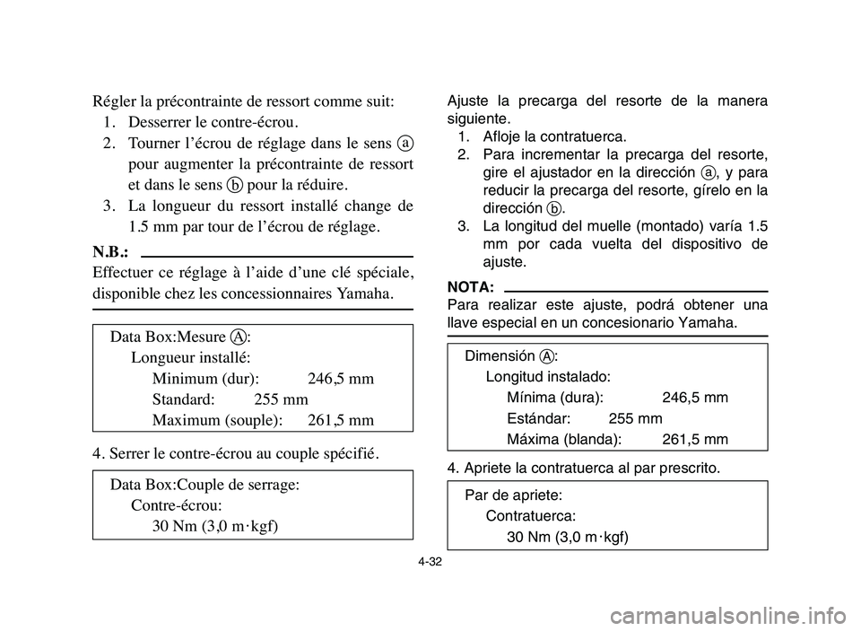 YAMAHA YFZ450 2006 Manuale de Empleo (in Spanish) 4-32
Régler la précontrainte de ressort comme suit:
1.Desserrer le contre-écrou.
2.Tourner l’écrou de réglage dans le sens a
pour augmenter la précontrainte de ressort
et dans le se YAMAHA YFZ450 2006 Manuale de Empleo (in Spanish) 4-32
Régler la précontrainte de ressort comme suit:
1.Desserrer le contre-écrou.
2.Tourner l’écrou de réglage dans le sens a
pour augmenter la précontrainte de ressort
et dans le se