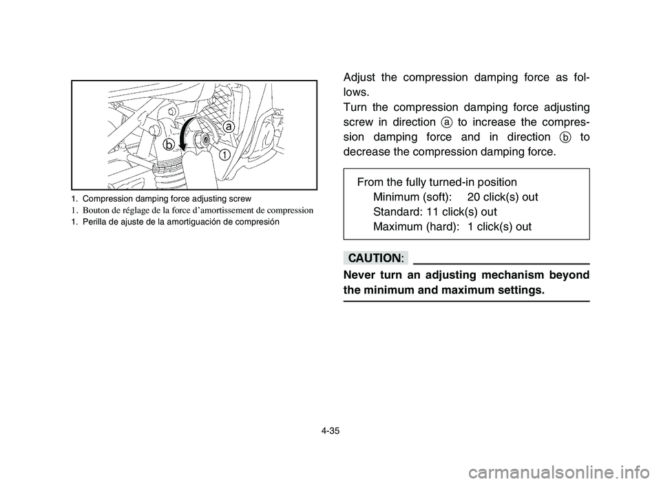YAMAHA YFZ450 2006 Manuale de Empleo (in Spanish) 4-35
Adjust the compression damping force as fol-
lows.
Turn the compression damping force adjusting
screw in direction ato increase the compres-
sion damping force and in direction bto
decrease the c YAMAHA YFZ450 2006 Manuale de Empleo (in Spanish) 4-35
Adjust the compression damping force as fol-
lows.
Turn the compression damping force adjusting
screw in direction ato increase the compres-
sion damping force and in direction bto
decrease the c