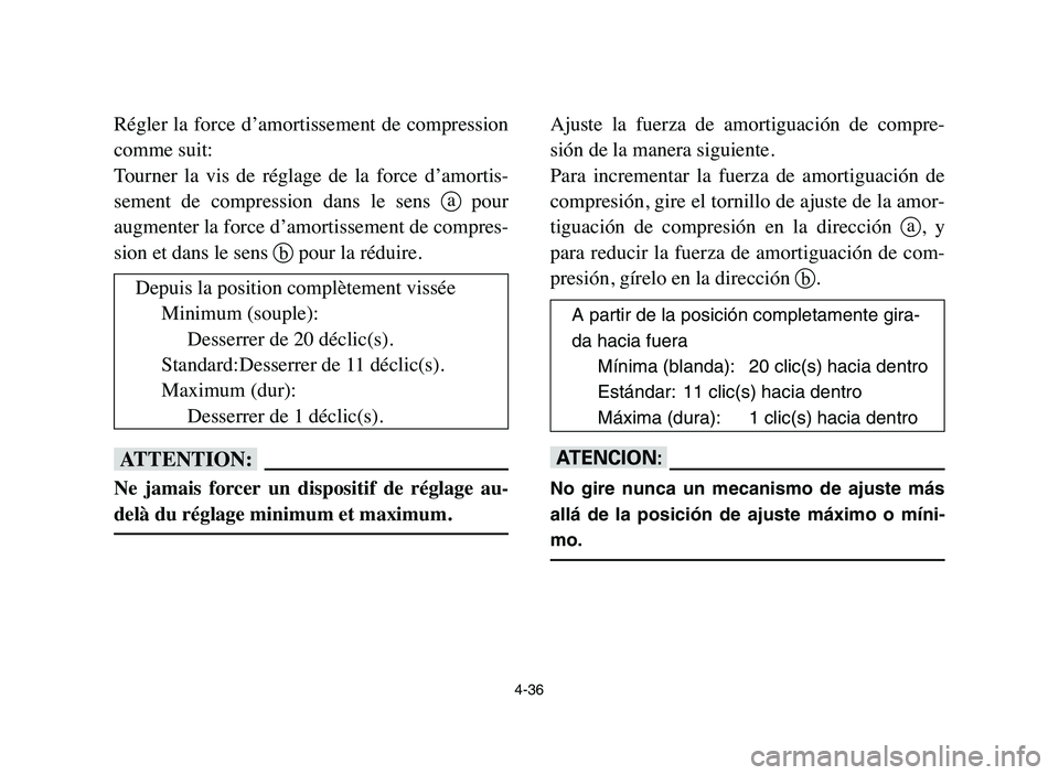 YAMAHA YFZ450 2006 Manuale de Empleo (in Spanish) 4-36
Régler la force d’amortissement de compression
comme suit:
Tourner la vis de réglage de la force d’amortis-
sement de compression dans le sens apour
augmenter la force d’amor YAMAHA YFZ450 2006 Manuale de Empleo (in Spanish) 4-36
Régler la force d’amortissement de compression
comme suit:
Tourner la vis de réglage de la force d’amortis-
sement de compression dans le sens apour
augmenter la force d’amor