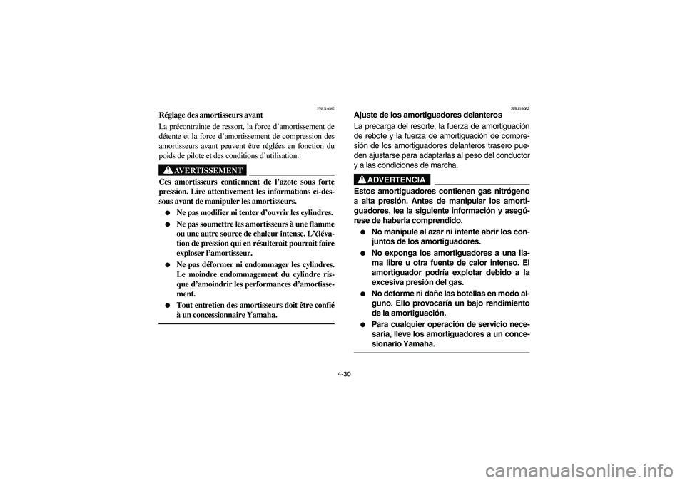 YAMAHA YFZ450 2005 Owners Manual 4-30
FBU14082
Réglage des amortisseurs avant
La précontrainte de ressort, la force d’amortissement de
détente et la force d’amortissement de compression des
amortisseurs avant peuvent être ré YAMAHA YFZ450 2005 Owners Manual 4-30
FBU14082
Réglage des amortisseurs avant
La précontrainte de ressort, la force d’amortissement de
détente et la force d’amortissement de compression des
amortisseurs avant peuvent être ré