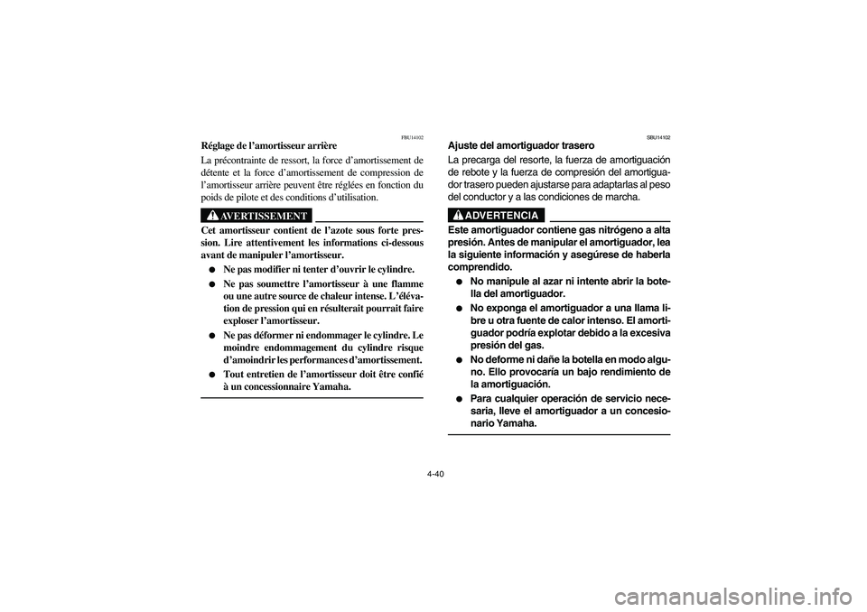 YAMAHA YFZ450 2005 Owners Manual 4-40
FBU14102
Réglage de l’amortisseur arrière
La précontrainte de ressort, la force d’amortissement de
détente et la force d’amortissement de compression de
l’amortisseur arrière peuvent YAMAHA YFZ450 2005 Owners Manual 4-40
FBU14102
Réglage de l’amortisseur arrière
La précontrainte de ressort, la force d’amortissement de
détente et la force d’amortissement de compression de
l’amortisseur arrière peuvent