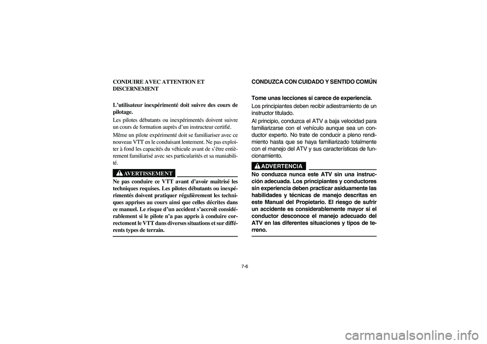 YAMAHA YFZ450 2005 Owners Manual 7-6
CONDUIRE AVEC ATTENTION ET
DISCERNEMENT
L’utilisateur inexpérimenté doit suivre des cours de
pilotage.
Les pilotes débutants ou inexpérimentés doivent suivre
un cours de formation auprès YAMAHA YFZ450 2005 Owners Manual 7-6
CONDUIRE AVEC ATTENTION ET
DISCERNEMENT
L’utilisateur inexpérimenté doit suivre des cours de
pilotage.
Les pilotes débutants ou inexpérimentés doivent suivre
un cours de formation auprès