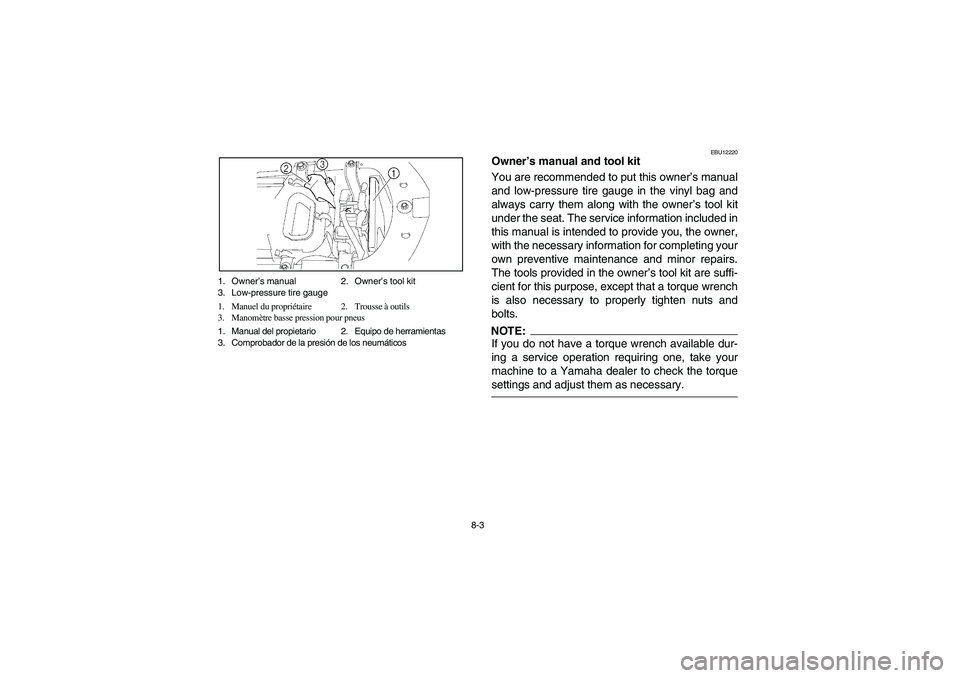YAMAHA YFZ450 2005  Owners Manual 8-3 1. Owner’s manual 2. Owner’s tool kit
3. Low-pressure tire gauge
1. Manuel du propriétaire 2. Trousse à outils
3. Manomètre basse pression pour pneus
1. Manual del propietario 2. Equipo de 