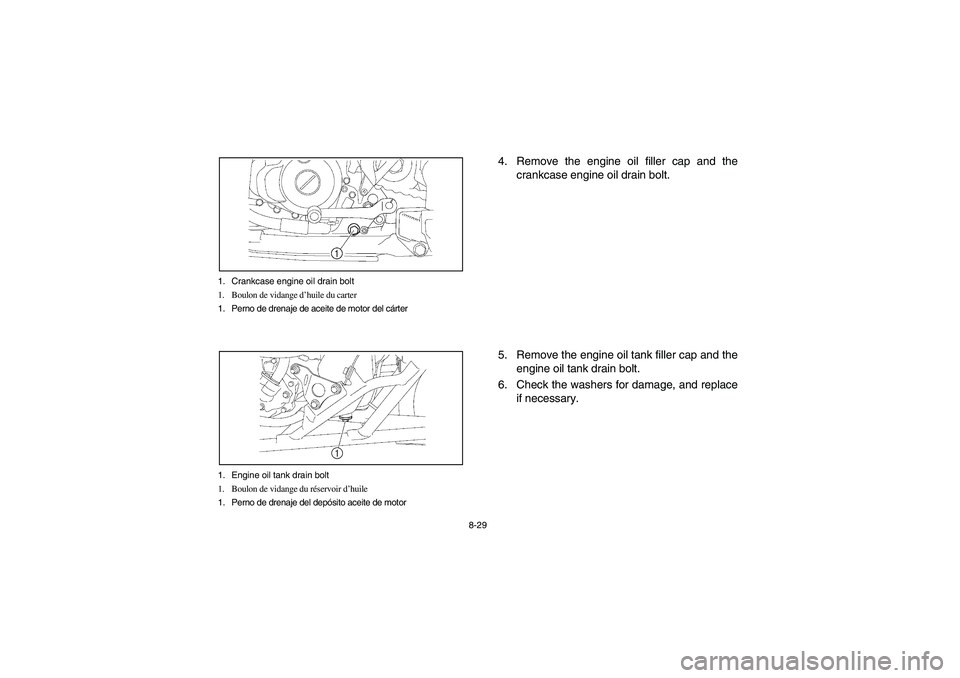 YAMAHA YFZ450 2005 Manuale de Empleo (in Spanish) 8-29 1. Crankcase engine oil drain bolt
1. Boulon de vidange d’huile du carter
1. Perno de drenaje de aceite de motor del cárter
1. Engine oil tank drain bolt
1. Boulon de vidange du réservoir d†YAMAHA YFZ450 2005 Manuale de Empleo (in Spanish) 8-29 1. Crankcase engine oil drain bolt
1. Boulon de vidange d’huile du carter
1. Perno de drenaje de aceite de motor del cárter
1. Engine oil tank drain bolt
1. Boulon de vidange du réservoir dâ€