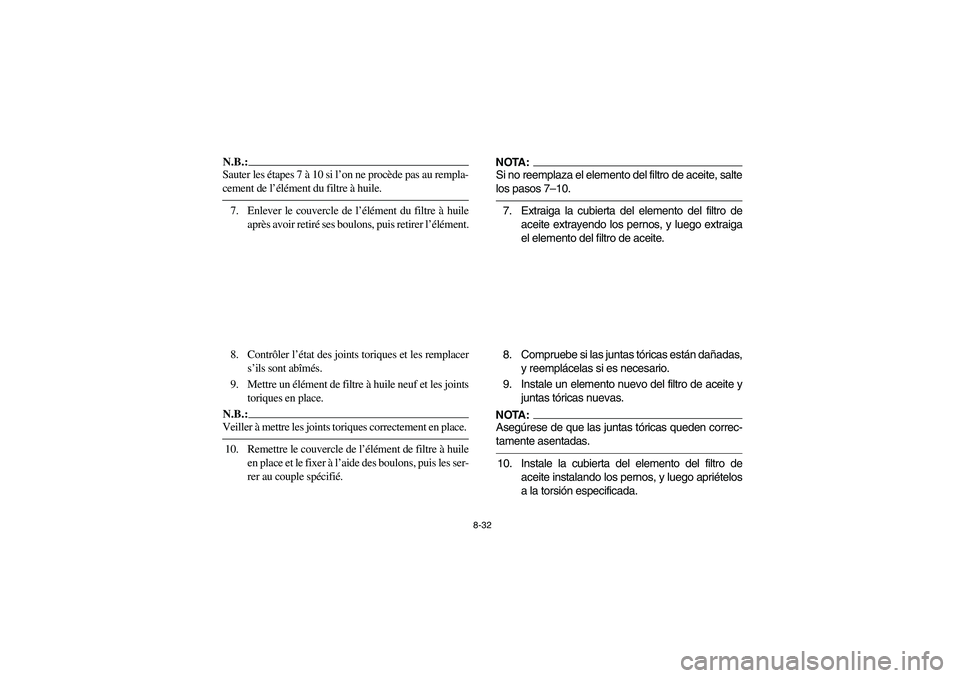 YAMAHA YFZ450 2005 Owners Manual 8-32
N.B.:_ Sauter les étapes 7 à 10 si l’on ne procède pas au rempla-
cement de l’élément du filtre à huile. _7. Enlever le couvercle de l’élément du filtre à huile
après avoir retirà YAMAHA YFZ450 2005 Owners Manual 8-32
N.B.:_ Sauter les étapes 7 à 10 si l’on ne procède pas au rempla-
cement de l’élément du filtre à huile. _7. Enlever le couvercle de l’élément du filtre à huile
après avoir retirÃ