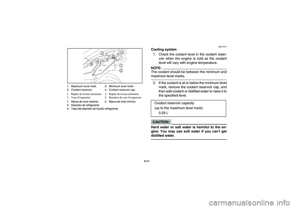 YAMAHA YFZ450 2005  Owners Manual 8-41 1. Maximum level mark 2. Minimum level mark
3. Coolant reservoir 4. Coolant reservoir cap
1. Repère de niveau maximum 2. Repère de niveau minimum
3. Vase d’expansion 4. Bouchon du vase d’ex