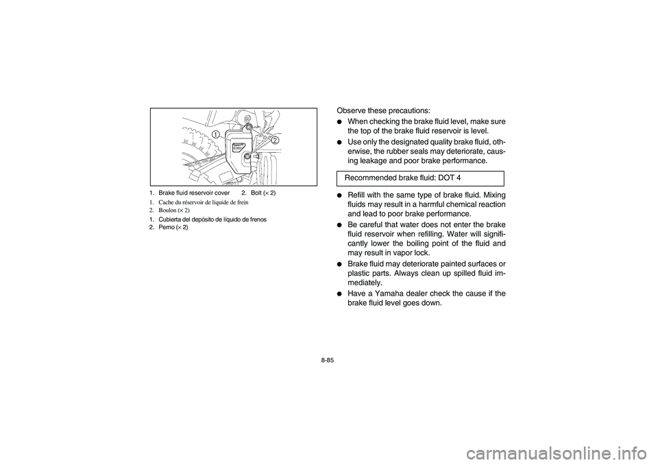 YAMAHA YFZ450 2005  Owners Manual 8-85 1. Brake fluid reservoir cover 2. Bolt (× 2)
1. Cache du réservoir de liquide de frein
2. Boulon (× 2)
1. Cubierta del depósito de líquido de frenos
2. Perno (× 2)
Observe these precautions
