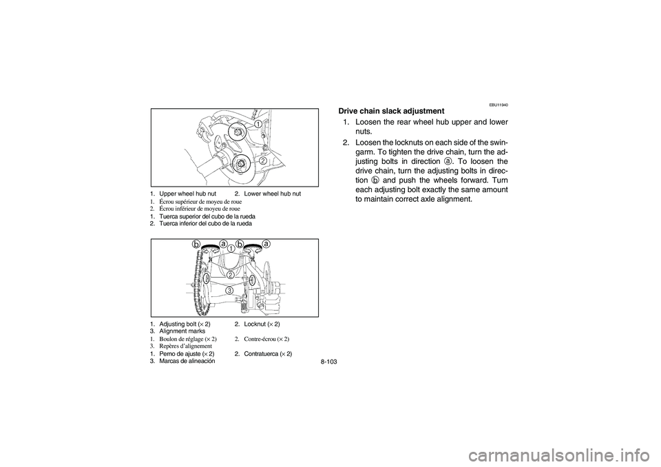 YAMAHA YFZ450 2005 Owners Manual 8-103 1. Upper wheel hub nut 2. Lower wheel hub nut
1.Écrou supérieur de moyeu de roue
2.Écrou inférieur de moyeu de roue
1. Tuerca superior del cubo de la rueda
2. Tuerca inferior del cubo de la YAMAHA YFZ450 2005 Owners Manual 8-103 1. Upper wheel hub nut 2. Lower wheel hub nut
1.Écrou supérieur de moyeu de roue
2.Écrou inférieur de moyeu de roue
1. Tuerca superior del cubo de la rueda
2. Tuerca inferior del cubo de la