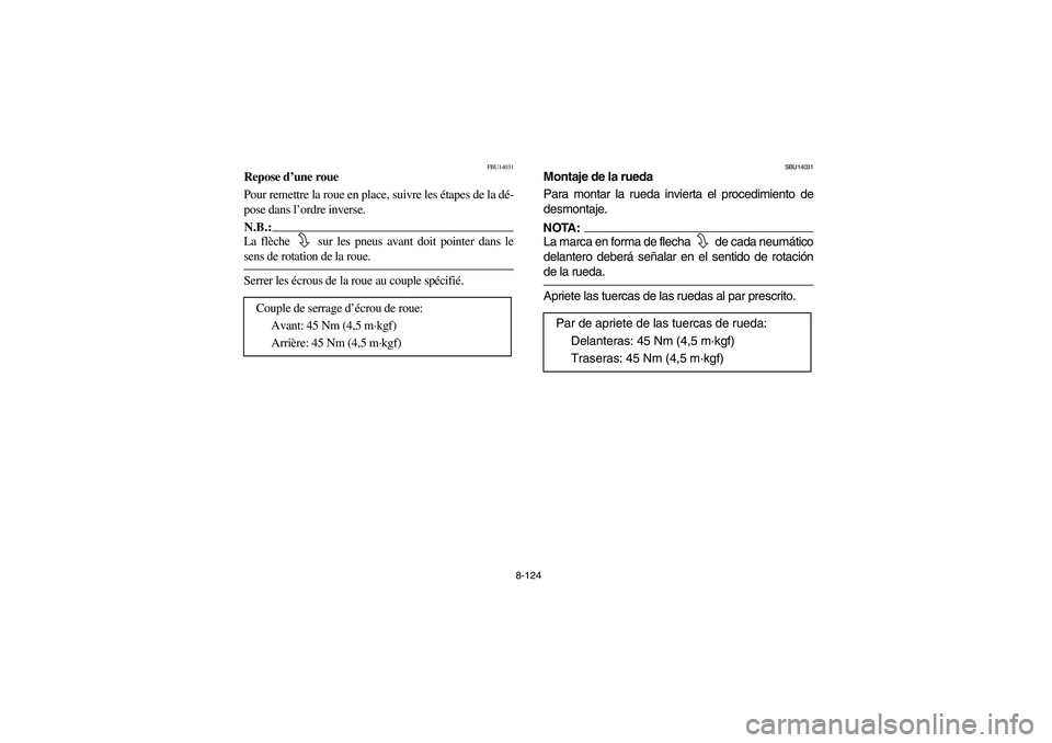 YAMAHA YFZ450 2005 Owners Manual 8-124
FBU14031
Repose d’une roue
Pour remettre la roue en place, suivre les étapes de la dé-
pose dans l’ordre inverse.N.B.:_ La flèche sur les pneus avant doit pointer dans le
sens de rotati YAMAHA YFZ450 2005 Owners Manual 8-124
FBU14031
Repose d’une roue
Pour remettre la roue en place, suivre les étapes de la dé-
pose dans l’ordre inverse.N.B.:_ La flèche sur les pneus avant doit pointer dans le
sens de rotati