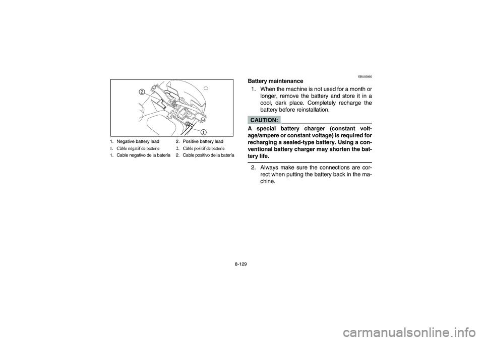 YAMAHA YFZ450 2005 Owners Manual 8-129 1. Negative battery lead 2. Positive battery lead
1. Câble négatif de batterie 2. Câble positif de batterie
1. Cable negativo de la batería 2. Cable positivo de la batería
EBU03850
Battery YAMAHA YFZ450 2005 Owners Manual 8-129 1. Negative battery lead 2. Positive battery lead
1. Câble négatif de batterie 2. Câble positif de batterie
1. Cable negativo de la batería 2. Cable positivo de la batería
EBU03850
Battery