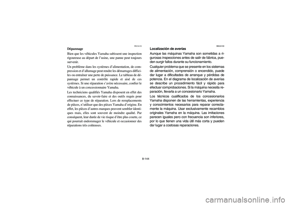 YAMAHA YFZ450 2005 Owners Manual 8-144
FBU04130
Dépannage
Bien que les véhicules Yamaha subissent une inspection
rigoureuse au départ de l’usine, une panne peut toujours
survenir.
Un problème dans les systèmes d’alimentatio YAMAHA YFZ450 2005 Owners Manual 8-144
FBU04130
Dépannage
Bien que les véhicules Yamaha subissent une inspection
rigoureuse au départ de l’usine, une panne peut toujours
survenir.
Un problème dans les systèmes d’alimentatio
