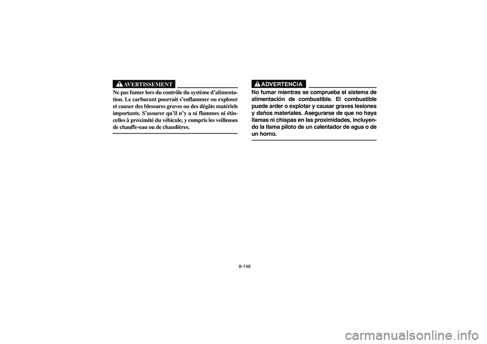 YAMAHA YFZ450 2005 Owners Manual 8-146
AVERTISSEMENT
_ Ne pas fumer lors du contrôle du système d’alimenta-
tion. Le carburant pourrait s’enflammer ou exploser
et causer des blessures graves ou des dégâts matériels
important YAMAHA YFZ450 2005 Owners Manual 8-146
AVERTISSEMENT
_ Ne pas fumer lors du contrôle du système d’alimenta-
tion. Le carburant pourrait s’enflammer ou exploser
et causer des blessures graves ou des dégâts matériels
important
