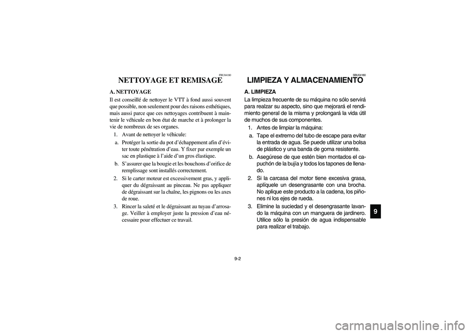 YAMAHA YFZ450 2005 Owners Manual 9-2
9
FBU04180
NETTOYAGE ET REMISAGE
A. NETTOYAGE
Il est conseillé de nettoyer le VTT à fond aussi souvent
que possible, non seulement pour des raisons esthétiques,
mais aussi parce que ces nettoya YAMAHA YFZ450 2005 Owners Manual 9-2
9
FBU04180
NETTOYAGE ET REMISAGE
A. NETTOYAGE
Il est conseillé de nettoyer le VTT à fond aussi souvent
que possible, non seulement pour des raisons esthétiques,
mais aussi parce que ces nettoya
