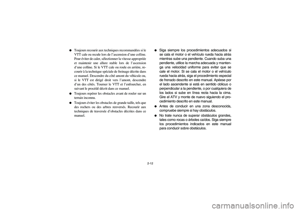 YAMAHA YFZ450 2005 Workshop Manual 2-12 
Toujours recourir aux techniques recommandées si le
VTT cale ou recule lors de l’ascension d’une colline.
Pour éviter de caler, sélectionner la vitesse appropriée
et maintenir une allur