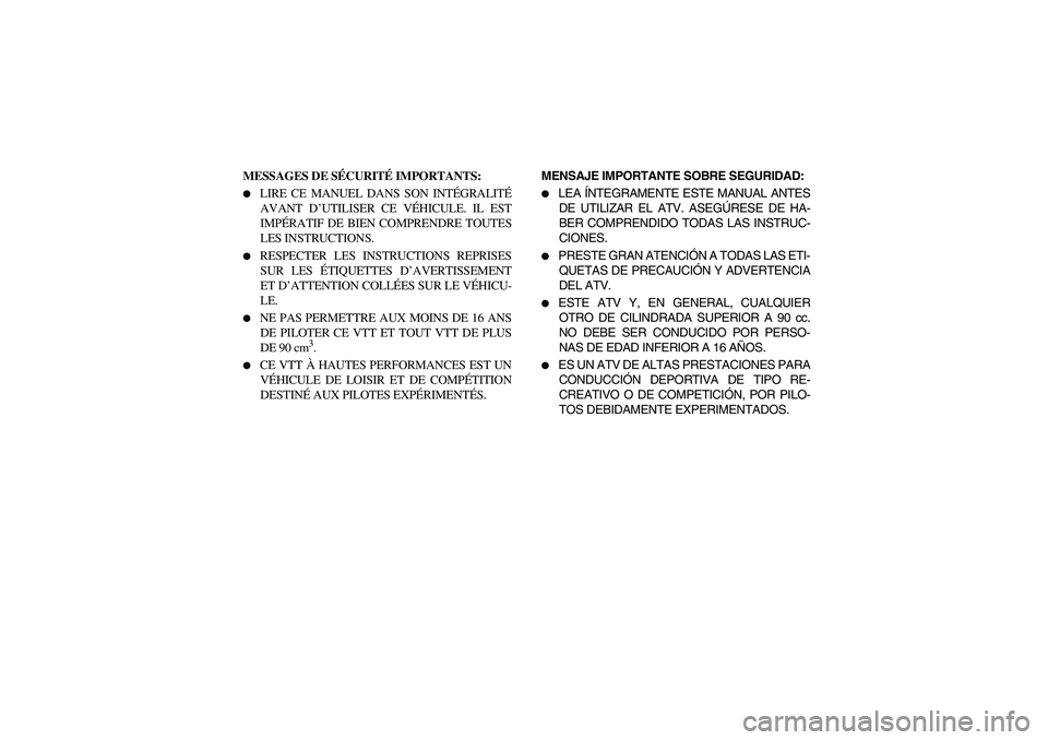 YAMAHA YFZ450 2005  Notices Demploi (in French) MESSAGES DE SÉCURITÉ IMPORTANTS: 
LIRE CE MANUEL DANS SON INTÉGRALITÉ
AVANT D’UTILISER CE VÉHICULE. IL EST
IMPÉRATIF DE BIEN COMPRENDRE TOUTES
LES INSTRUCTIONS. 

RESPECTER LES INSTRUCTIONS 