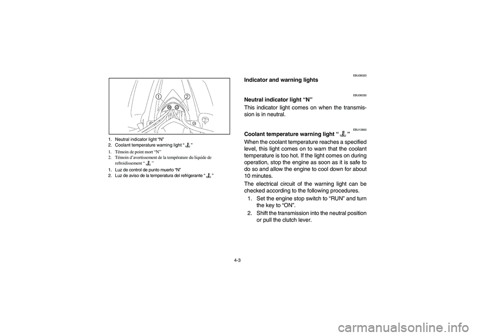 YAMAHA YFZ450 2005 Manual PDF 4-3 1. Neutral indicator light “N”
2. Coolant temperature warning light “”
1. Témoin de point mort “N”
2. Témoin d’avertissement de la température du liquide de 
refroidissement “