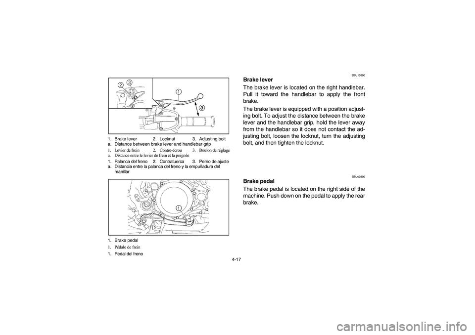 YAMAHA YFZ450 2005  Notices Demploi (in French) 4-17 1. Brake lever 2. Locknut 3. Adjusting bolt
a. Distance between brake lever and handlebar grip
1. Levier de frein 2. Contre-écrou 3. Boulon de réglage
a. Distance entre le levier de frein et la