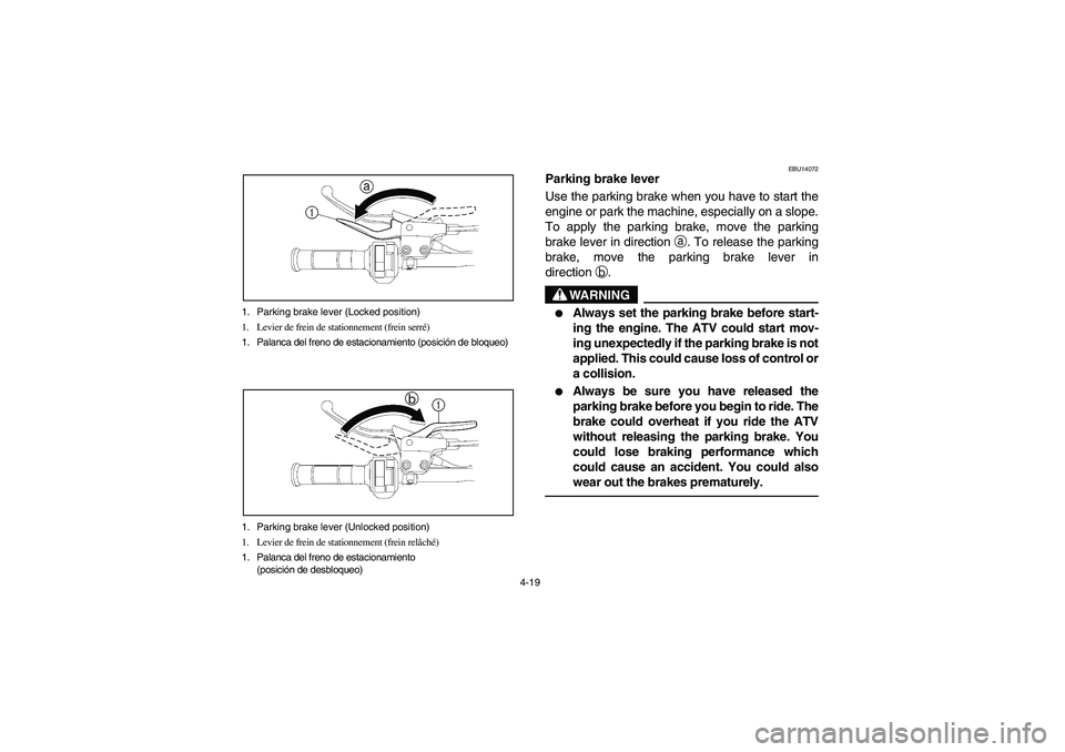 YAMAHA YFZ450 2005 Manual Online 4-19 1. Parking brake lever (Locked position)
1. Levier de frein de stationnement (frein serré)
1. Palanca del freno de estacionamiento (posición de bloqueo)
1. Parking brake lever (Unlocked positio YAMAHA YFZ450 2005 Manual Online 4-19 1. Parking brake lever (Locked position)
1. Levier de frein de stationnement (frein serré)
1. Palanca del freno de estacionamiento (posición de bloqueo)
1. Parking brake lever (Unlocked positio