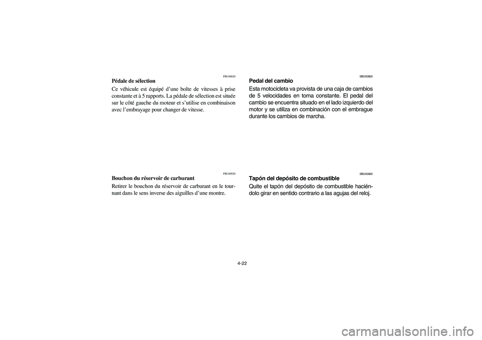YAMAHA YFZ450 2005 Owners Manual 4-22
FBU00820
Pédale de sélection
Ce véhicule est équipé d’une boîte de vitesses à prise
constante et à 5 rapports. La pédale de sélection est située
sur le côté gauche du moteur et s YAMAHA YFZ450 2005 Owners Manual 4-22
FBU00820
Pédale de sélection
Ce véhicule est équipé d’une boîte de vitesses à prise
constante et à 5 rapports. La pédale de sélection est située
sur le côté gauche du moteur et s