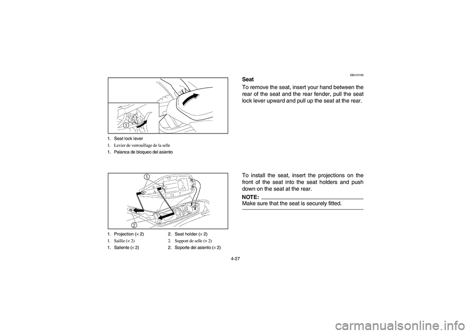 YAMAHA YFZ450 2005 Owners Manual 4-27 1. Seat lock lever
1. Levier de verrouillage de la selle
1. Palanca de bloqueo del asiento
1. Projection (× 2) 2. Seat holder (× 2)
1. Saillie (× 2) 2. Support de selle (× 2)
1. Saliente (× YAMAHA YFZ450 2005 Owners Manual 4-27 1. Seat lock lever
1. Levier de verrouillage de la selle
1. Palanca de bloqueo del asiento
1. Projection (× 2) 2. Seat holder (× 2)
1. Saillie (× 2) 2. Support de selle (× 2)
1. Saliente (×