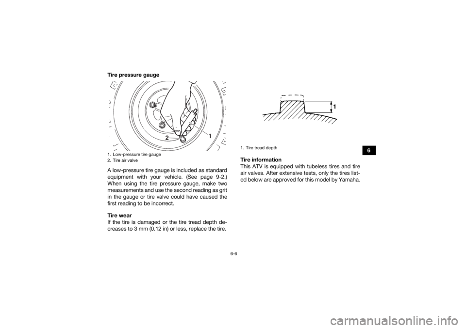 YAMAHA YFZ450R 2021 Workshop Manual 6-6
6
Tire pressure gauge
A low-pressure tire gauge is included as standard
equipment with your vehicle. (See page 9-2.)
When using the tire pressure gauge, make two
measurements and use the second re YAMAHA YFZ450R 2021 Workshop Manual 6-6
6
Tire pressure gauge
A low-pressure tire gauge is included as standard
equipment with your vehicle. (See page 9-2.)
When using the tire pressure gauge, make two
measurements and use the second re