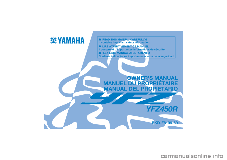 YAMAHA YFZ450R 2021 Manuale de Empleo (in Spanish) DIC183
YFZ450R
OWNER’S MANUAL
MANUEL DU PROPRIÉTAIRE MANUAL DEL PROPIETARIO
BKD-F8199-60
READ THIS MANUAL CAREFULLY!
It contains important safety information.
LIRE ATTENTIVEMENT CE MANUEL!
Il compr YAMAHA YFZ450R 2021 Manuale de Empleo (in Spanish) DIC183
YFZ450R
OWNER’S MANUAL
MANUEL DU PROPRIÉTAIRE MANUAL DEL PROPIETARIO
BKD-F8199-60
READ THIS MANUAL CAREFULLY!
It contains important safety information.
LIRE ATTENTIVEMENT CE MANUEL!
Il compr
