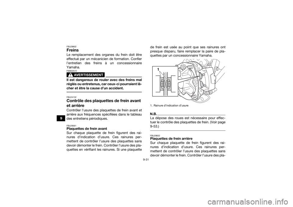 YAMAHA YFZ450R 2021 Notices Demploi (in French) 9-31
9
FBU29602FreinsLe remplacement des organes du frein doit être
effectué par un mécanicien de formation. Confier
l’entretien des freins à un concessionnaire
Yamaha.
AVERTISSEMENT
FWB02572Il YAMAHA YFZ450R 2021 Notices Demploi (in French) 9-31
9
FBU29602FreinsLe remplacement des organes du frein doit être
effectué par un mécanicien de formation. Confier
l’entretien des freins à un concessionnaire
Yamaha.
AVERTISSEMENT
FWB02572Il