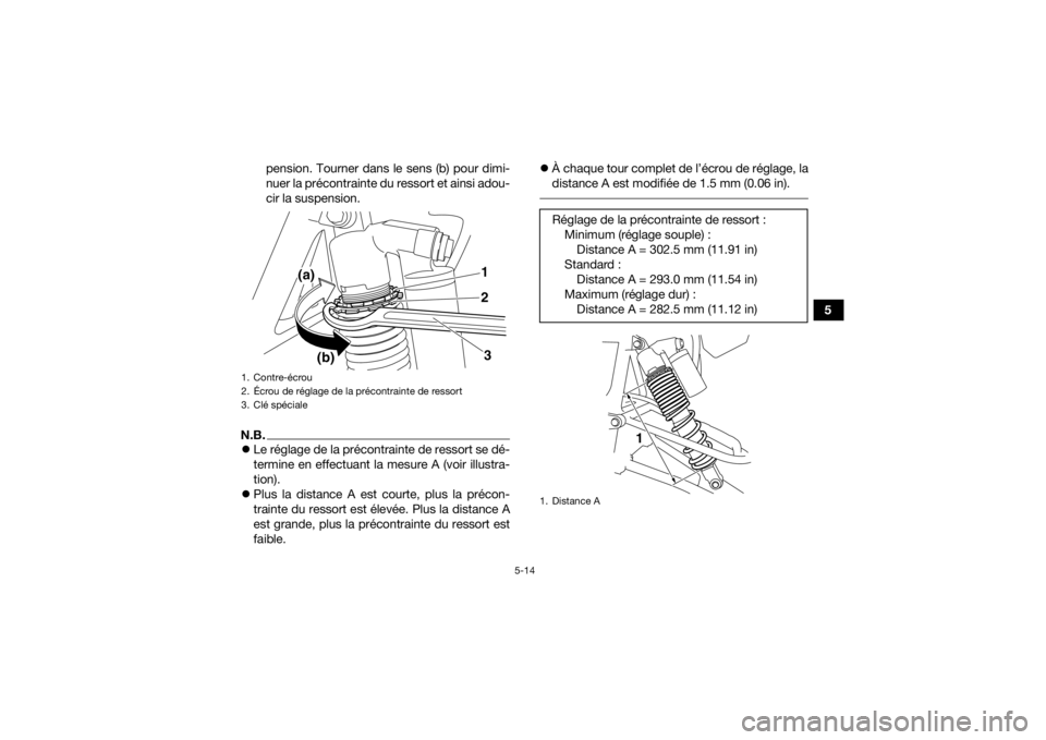 YAMAHA YFZ450R 2021 Notices Demploi (in French) 5-14
5
pension. Tourner dans le sens (b) pour dimi-
nuer la précontrainte du ressort et ainsi adou-
cir la suspension.
N.B.
Le réglage de la précontrainte de ressort se dé-
termine en effectuan YAMAHA YFZ450R 2021 Notices Demploi (in French) 5-14
5
pension. Tourner dans le sens (b) pour dimi-
nuer la précontrainte du ressort et ainsi adou-
cir la suspension.
N.B.
Le réglage de la précontrainte de ressort se dé-
termine en effectuan