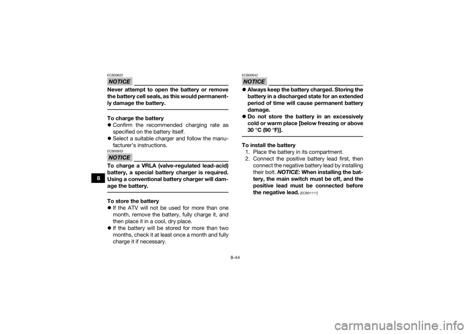 YAMAHA YFZ450R 2018 Owners Manual 8-44
8
NOTICEECB00622Never attempt to open the battery or remove
the battery cell seals, as this would permanent-
ly damage the battery. To charge the battery
Confirm the recommended charging rate YAMAHA YFZ450R 2018 Owners Manual 8-44
8
NOTICEECB00622Never attempt to open the battery or remove
the battery cell seals, as this would permanent-
ly damage the battery. To charge the battery
Confirm the recommended charging rate