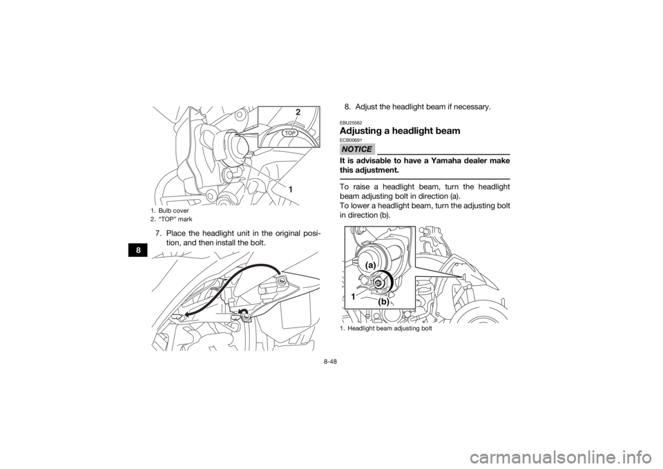 YAMAHA YFZ450R 2018 Owners Manual 8-48
87. Place the headlight unit in the original posi-
tion, and then install the bolt. 8. Adjust the headlight beam if necessary.
EBU25562Adjusting a headlight beamNOTICEECB00691It is advisable to h YAMAHA YFZ450R 2018 Owners Manual 8-48
87. Place the headlight unit in the original posi-
tion, and then install the bolt. 8. Adjust the headlight beam if necessary.
EBU25562Adjusting a headlight beamNOTICEECB00691It is advisable to h
