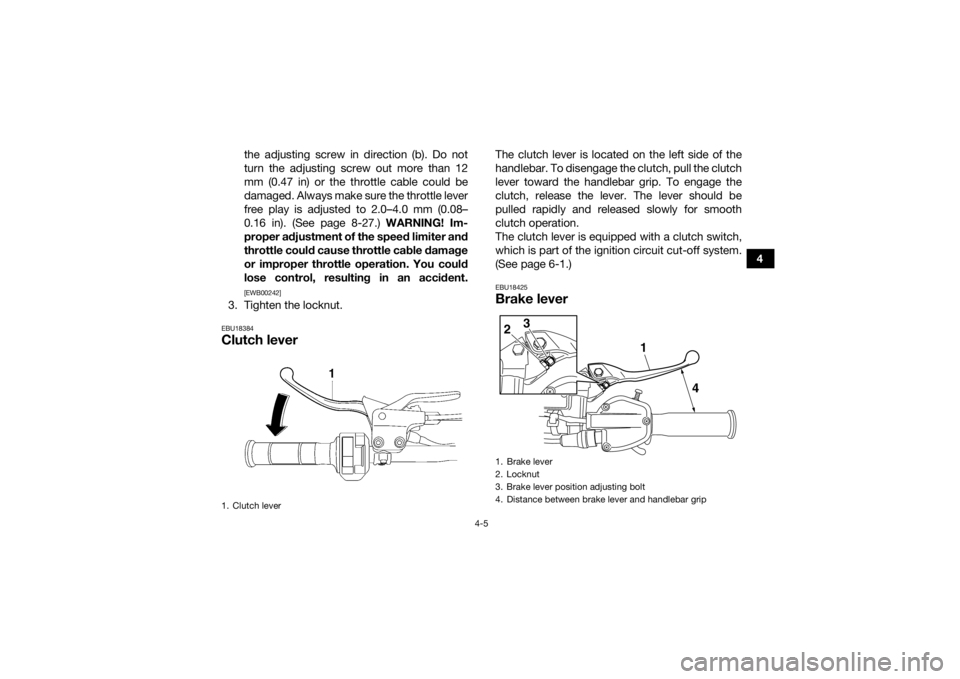 YAMAHA YFZ450R 2018 Owners Manual 4-5
4
the adjusting screw in direction (b). Do not
turn the adjusting screw out more than 12
mm (0.47 in) or the throttle cable could be
damaged. Always make sure the throttle lever
free play is adjus YAMAHA YFZ450R 2018 Owners Manual 4-5
4
the adjusting screw in direction (b). Do not
turn the adjusting screw out more than 12
mm (0.47 in) or the throttle cable could be
damaged. Always make sure the throttle lever
free play is adjus