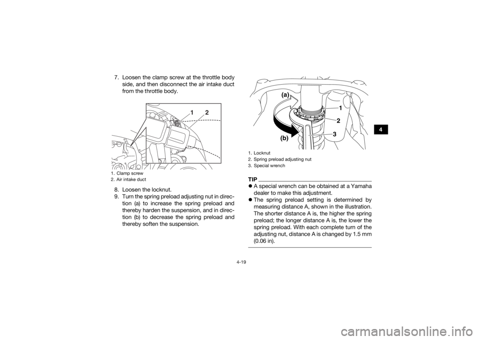 YAMAHA YFZ450R 2018 Service Manual 4-19
4
7. Loosen the clamp screw at the throttle body
side, and then disconnect the air intake duct
from the throttle body.
8. Loosen the locknut.
9. Turn the spring preload adjusting nut in direc- ti YAMAHA YFZ450R 2018 Service Manual 4-19
4
7. Loosen the clamp screw at the throttle body
side, and then disconnect the air intake duct
from the throttle body.
8. Loosen the locknut.
9. Turn the spring preload adjusting nut in direc- ti