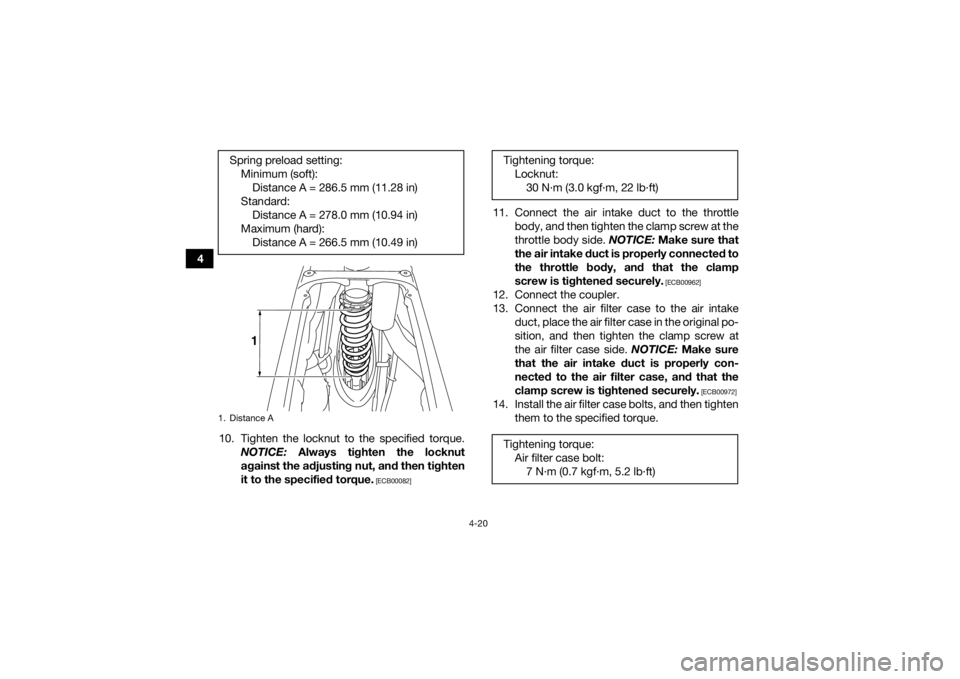 YAMAHA YFZ450R 2018 Service Manual 4-20
410. Tighten the locknut to the specified torque. NOTICE:  Always tighten the locknut
against the adjusting nut, and then tighten
it to the specified torque.
 [ECB00082]
11. Connect the air intak