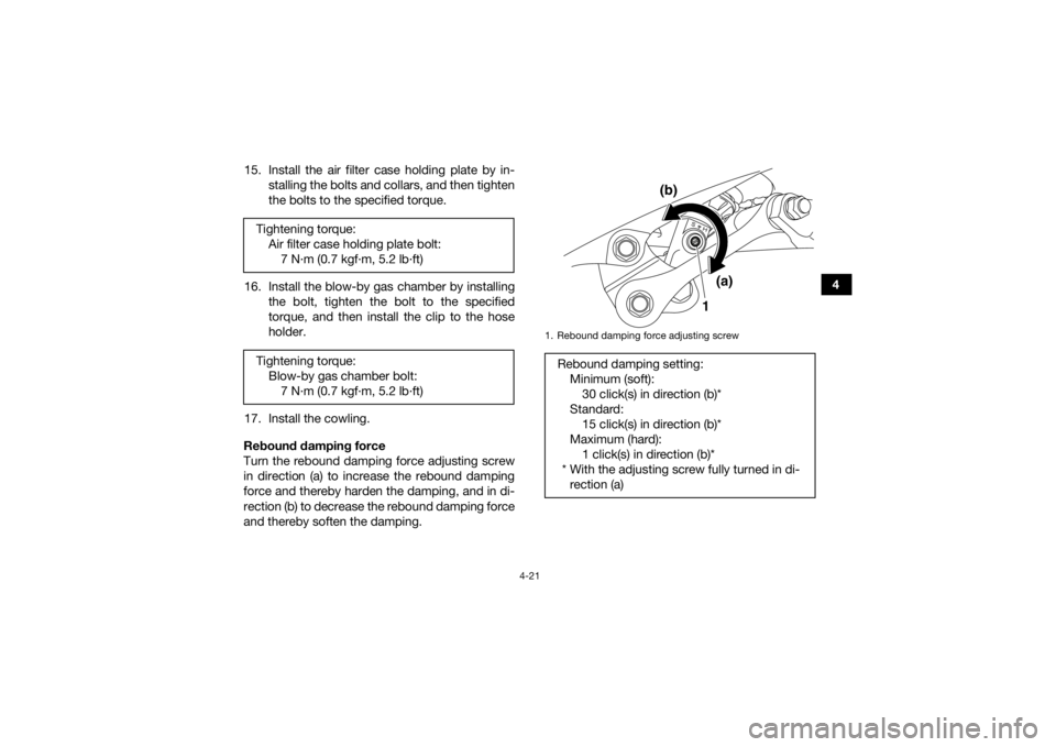 YAMAHA YFZ450R 2018 Service Manual 4-21
4
15. Install the air filter case holding plate by in-
stalling the bolts and collars, and then tighten
the bolts to the specified torque.
16. Install the blow-by gas chamber by installing the bo YAMAHA YFZ450R 2018 Service Manual 4-21
4
15. Install the air filter case holding plate by in-
stalling the bolts and collars, and then tighten
the bolts to the specified torque.
16. Install the blow-by gas chamber by installing the bo