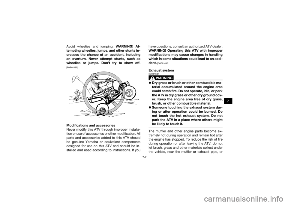YAMAHA YFZ450R 2018 Repair Manual 7-7
7
Avoid wheelies and jumping.
WARNING! At-
tempting wheelies, jumps, and other stunts in-
creases the chance of an accident, including
an overturn. Never attempt stunts, such as
wheelies or jumps YAMAHA YFZ450R 2018 Repair Manual 7-7
7
Avoid wheelies and jumping.
WARNING! At-
tempting wheelies, jumps, and other stunts in-
creases the chance of an accident, including
an overturn. Never attempt stunts, such as
wheelies or jumps